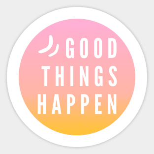 Good things happen Sticker